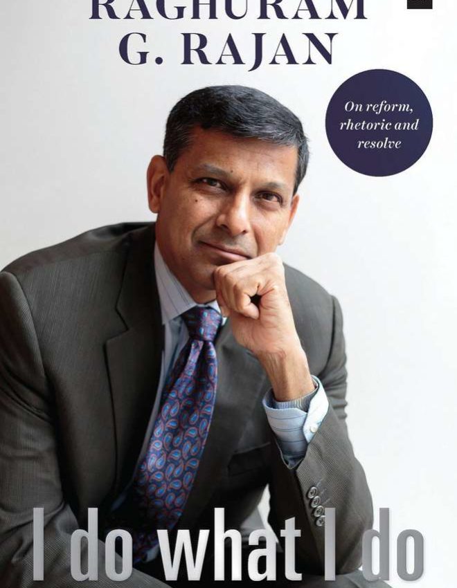 Sensible economics; Sharp Economist. A Review of Raghuram Rajan’s I Do What I Do