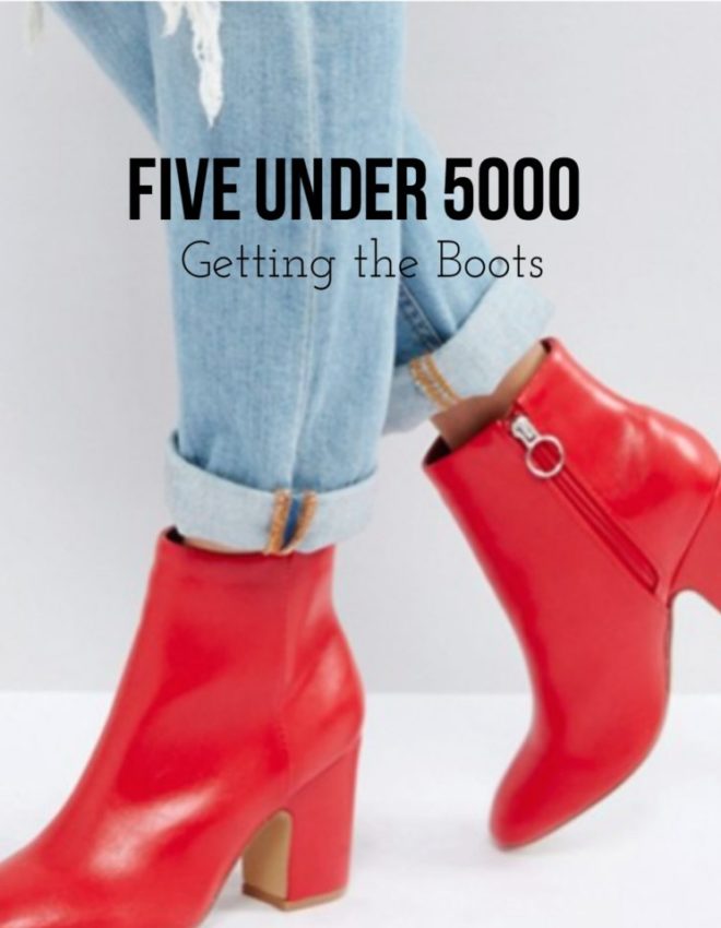 Five Under 5000: Getting The Boots